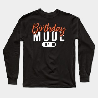 Birthday mode on Long Sleeve T-Shirt